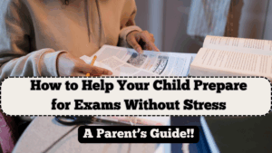 How to Help Your Child Prepare for Exams Without Stress – A Parent’s Guide