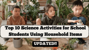 Top 10 Science Activities for School Students Using Household Items