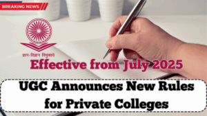 UGC Announces New Rules for Private Colleges – Effective from July 2025