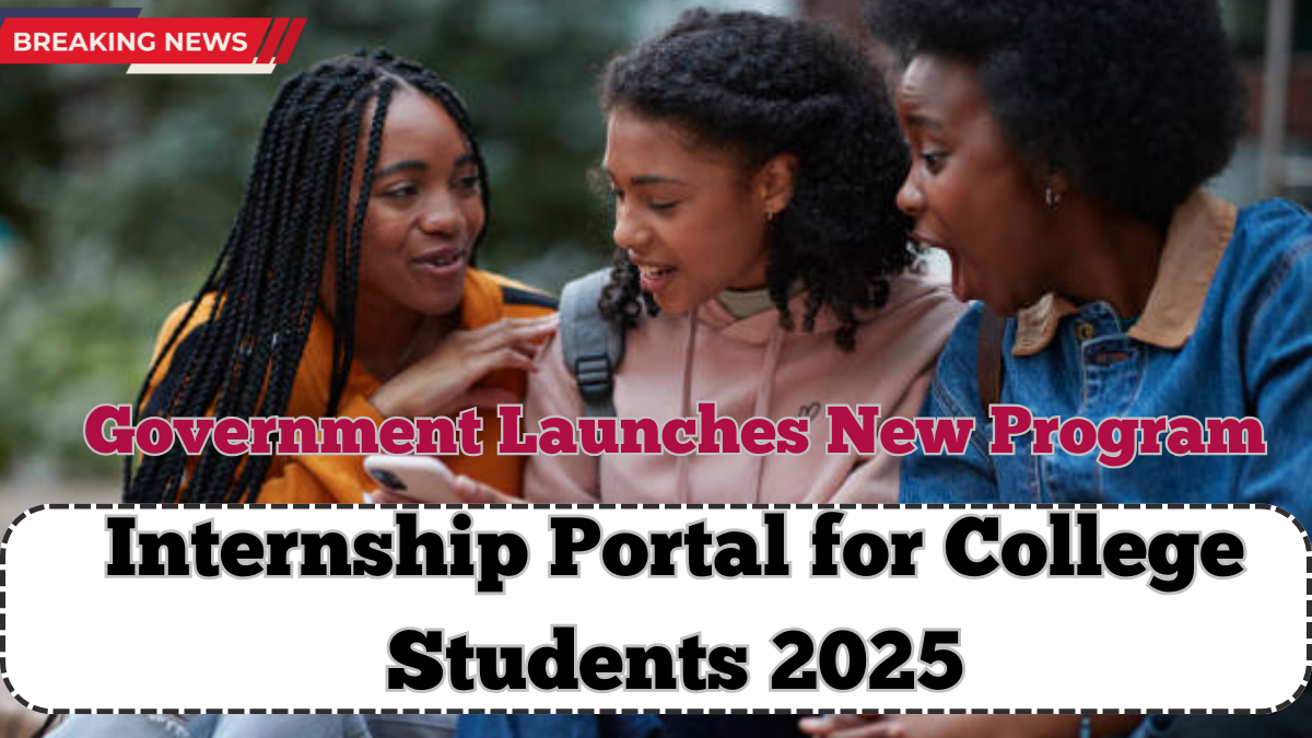 Internship Portal for College Students 2025 – Government Launches New Program