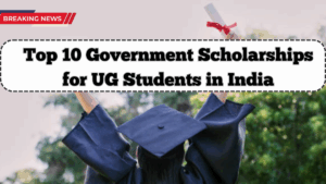 Top 10 Government Scholarships for UG Students in India – Updated 2025 List