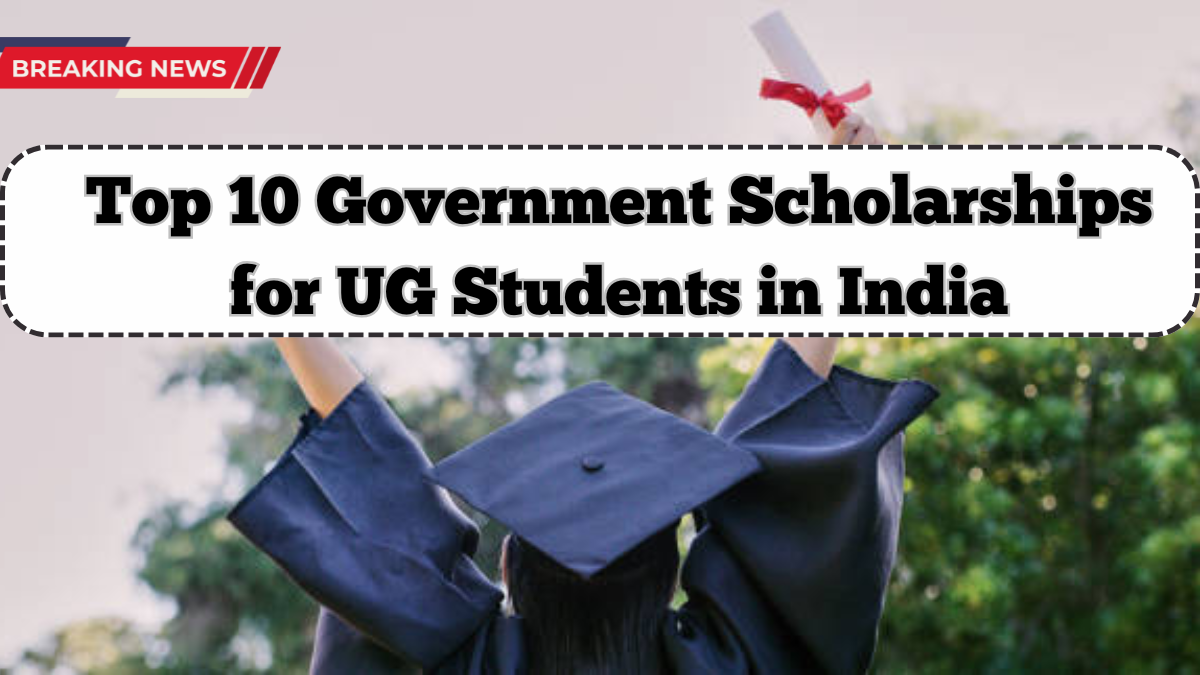 Top 10 Government Scholarships for UG Students in India – Updated 2025 List