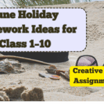 June Holiday Homework Ideas for Class 1–10 – Creative & Fun Assignments