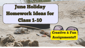 June Holiday Homework Ideas for Class 1–10 – Creative & Fun Assignments