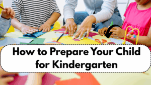 How to Prepare Your Child for Kindergarten – A Parent’s Checklist