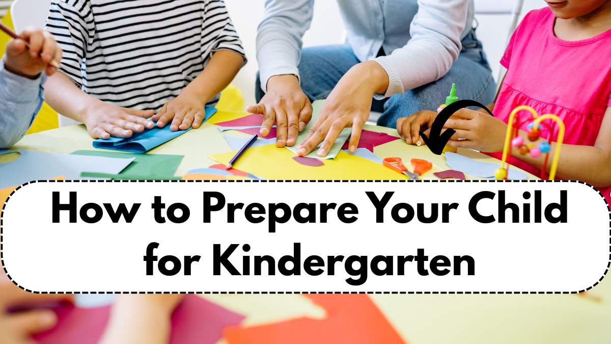 How to Prepare Your Child for Kindergarten – A Parent’s Checklist