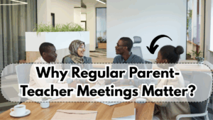 Why Regular Parent-Teacher Meetings Matter – A School Perspective