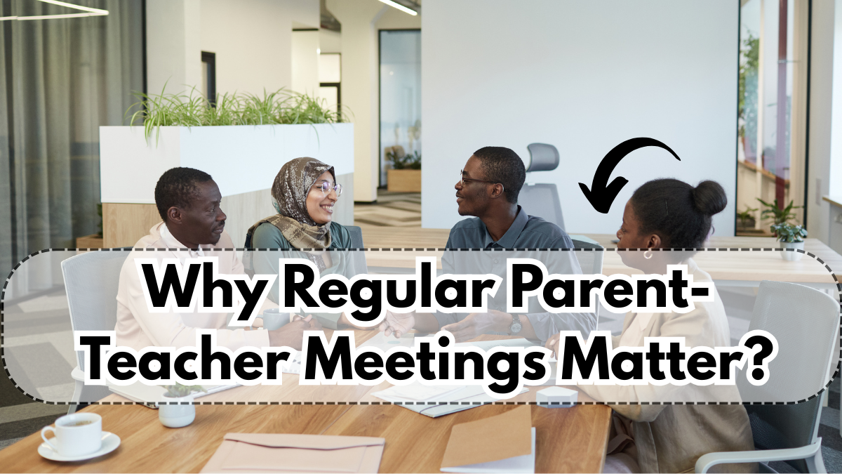 Why Regular Parent-Teacher Meetings Matter – A School Perspective