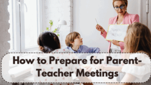 How to Prepare for Parent-Teacher Meetings – A Checklist for Parents