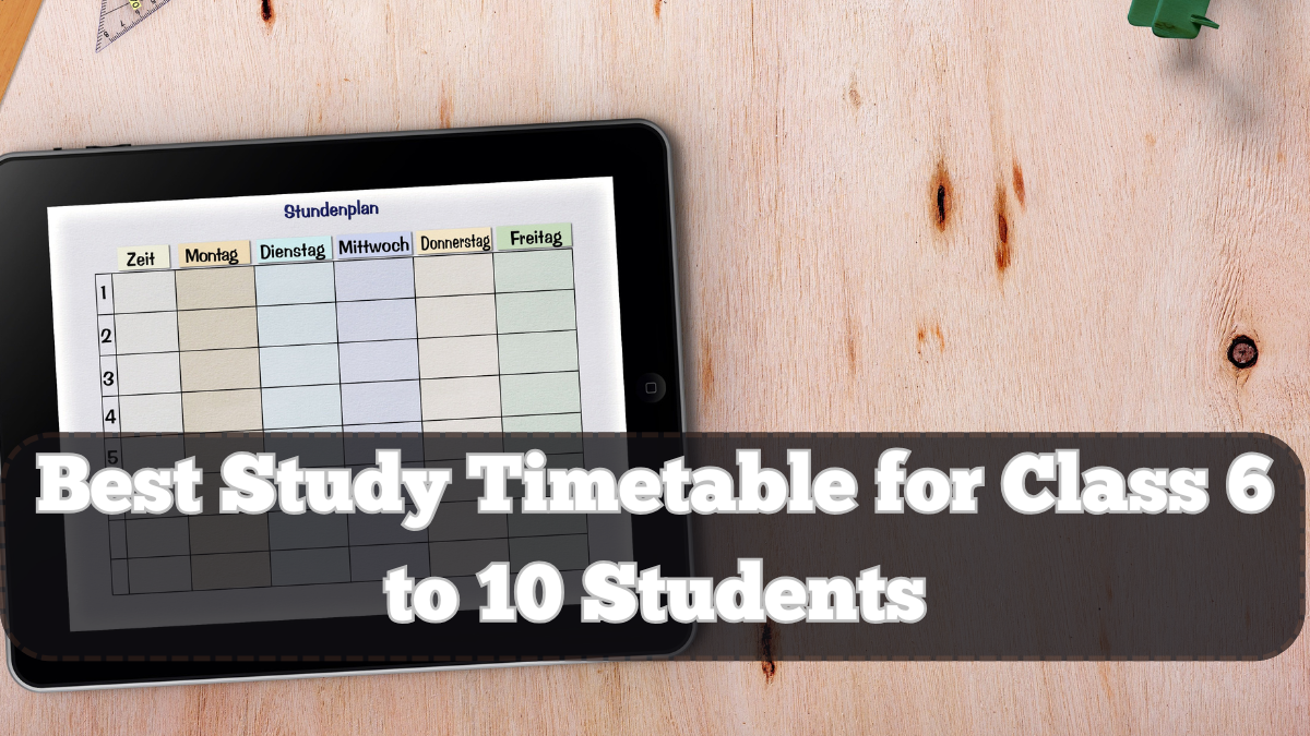 Best Study Timetable for Class 6 to 10 Students – Tips from Teachers