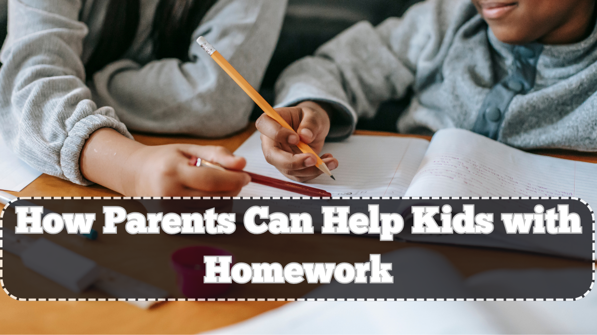 How Parents Can Help Kids with Homework – 7 Useful Strategies
