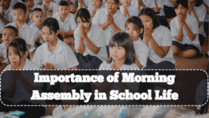 Importance of Morning Assembly in School Life – Benefits Beyond Prayers