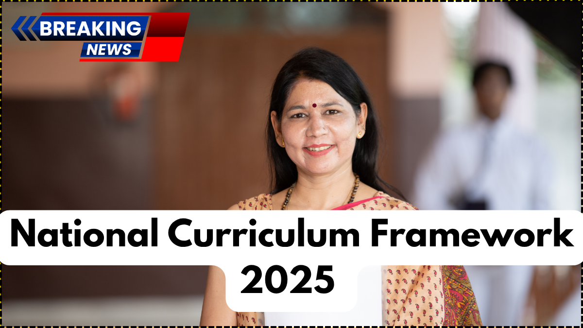 National Curriculum Framework 2025 – Major Changes to Indian School Syllabus