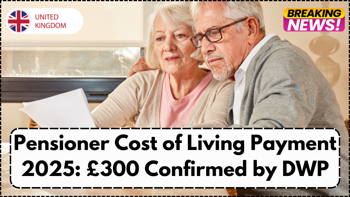 Pensioner Cost of Living Payment 2025: £300 Confirmed by DWP