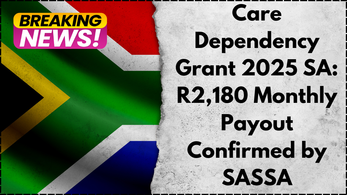 Care Dependency Grant 2025 SA: R2,180 Monthly Payout Confirmed by SASSA