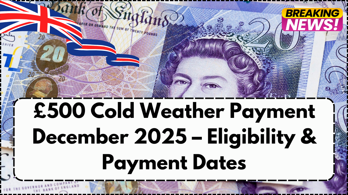 £500 Cold Weather Payment December 2025 – Eligibility & Payment Dates