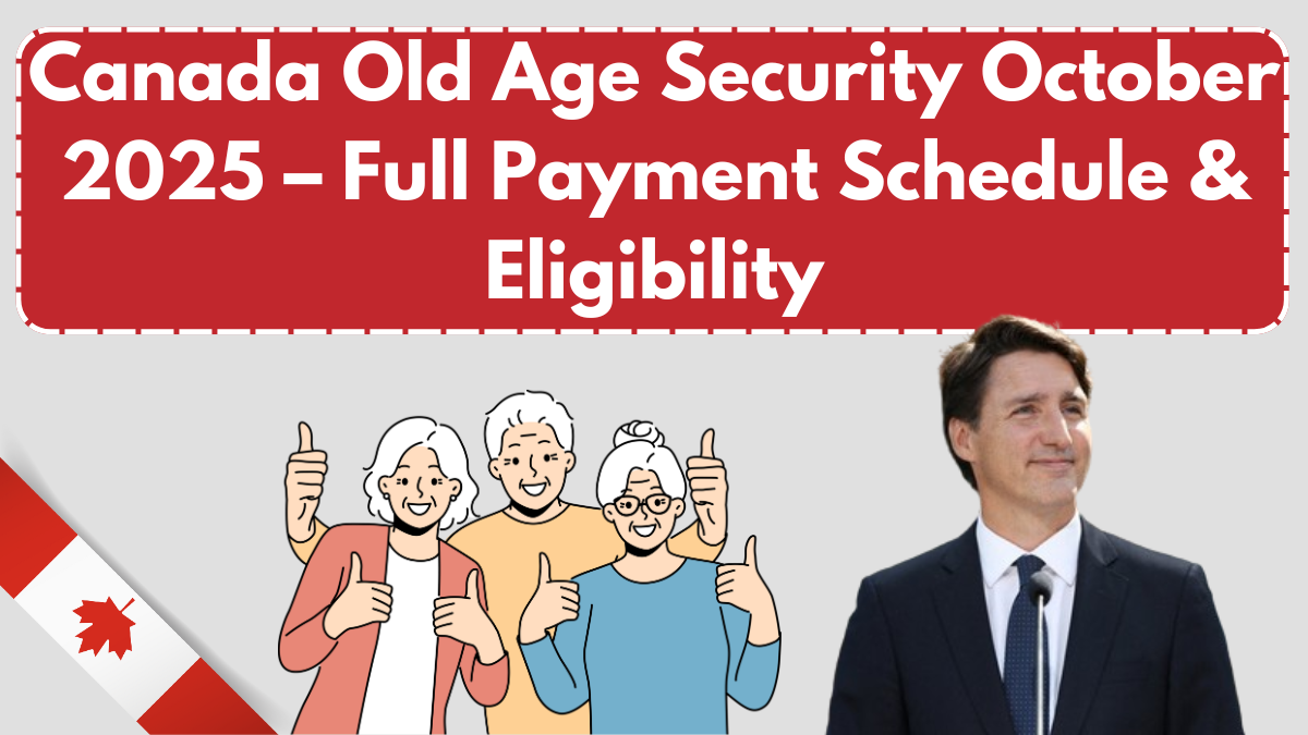 Canada Old Age Security October 2025 – Full Payment Schedule & Eligibility
