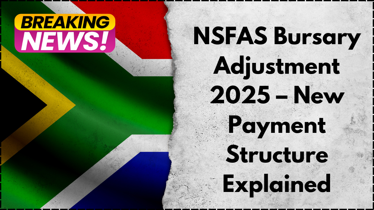 NSFAS Bursary Adjustment 2025 – New Payment Structure Explained