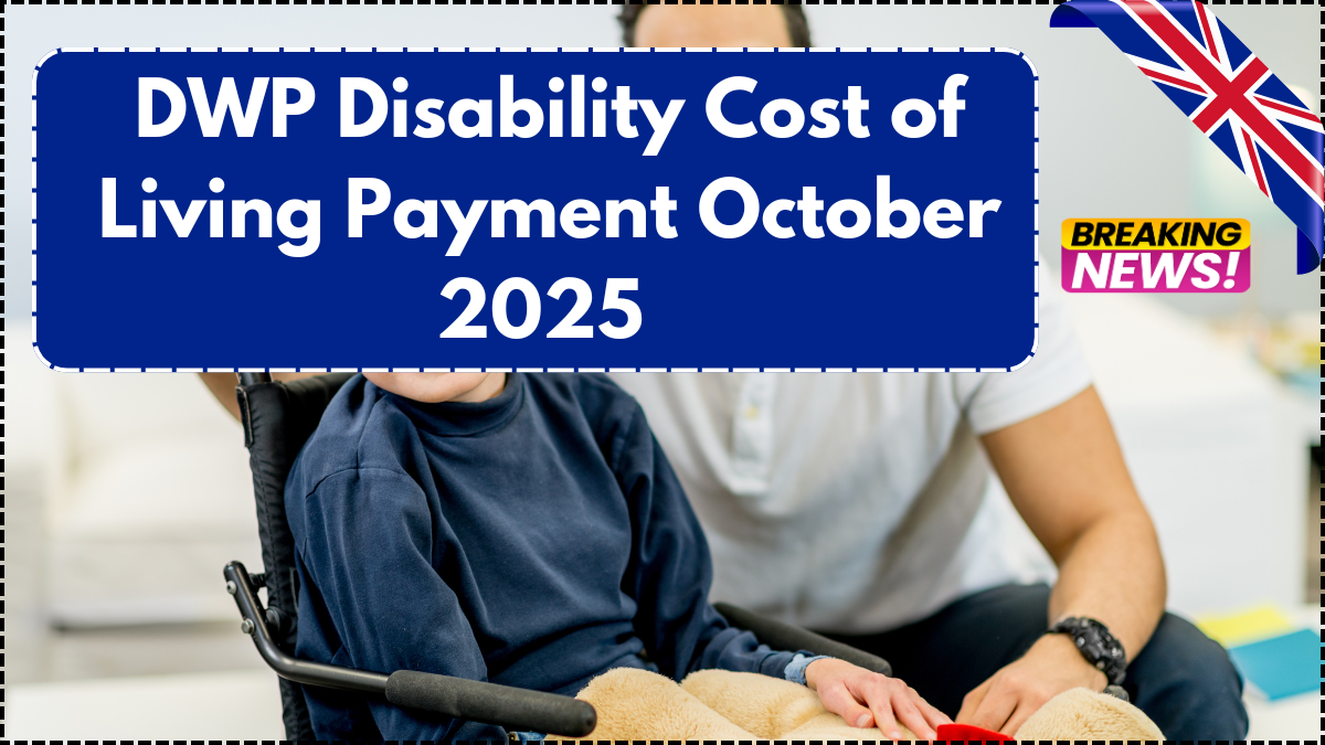 DWP Disability Cost of Living Payment October 2025 – Eligibility & Dates