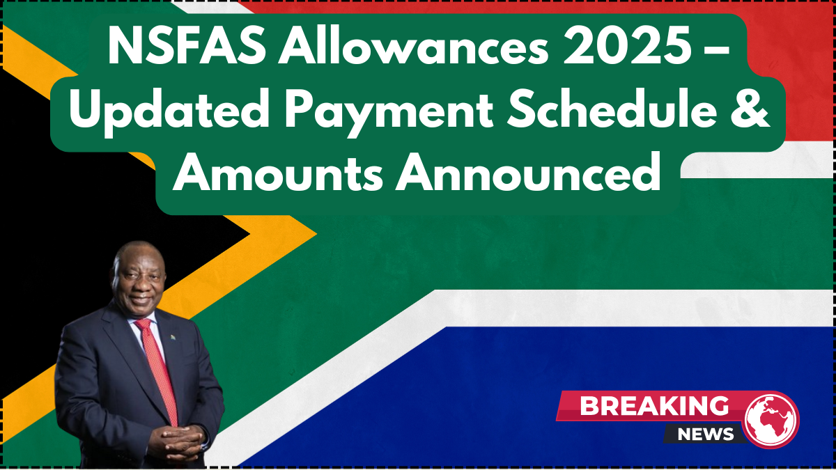 NSFAS Allowances 2025 – Updated Payment Schedule & Amounts Announced