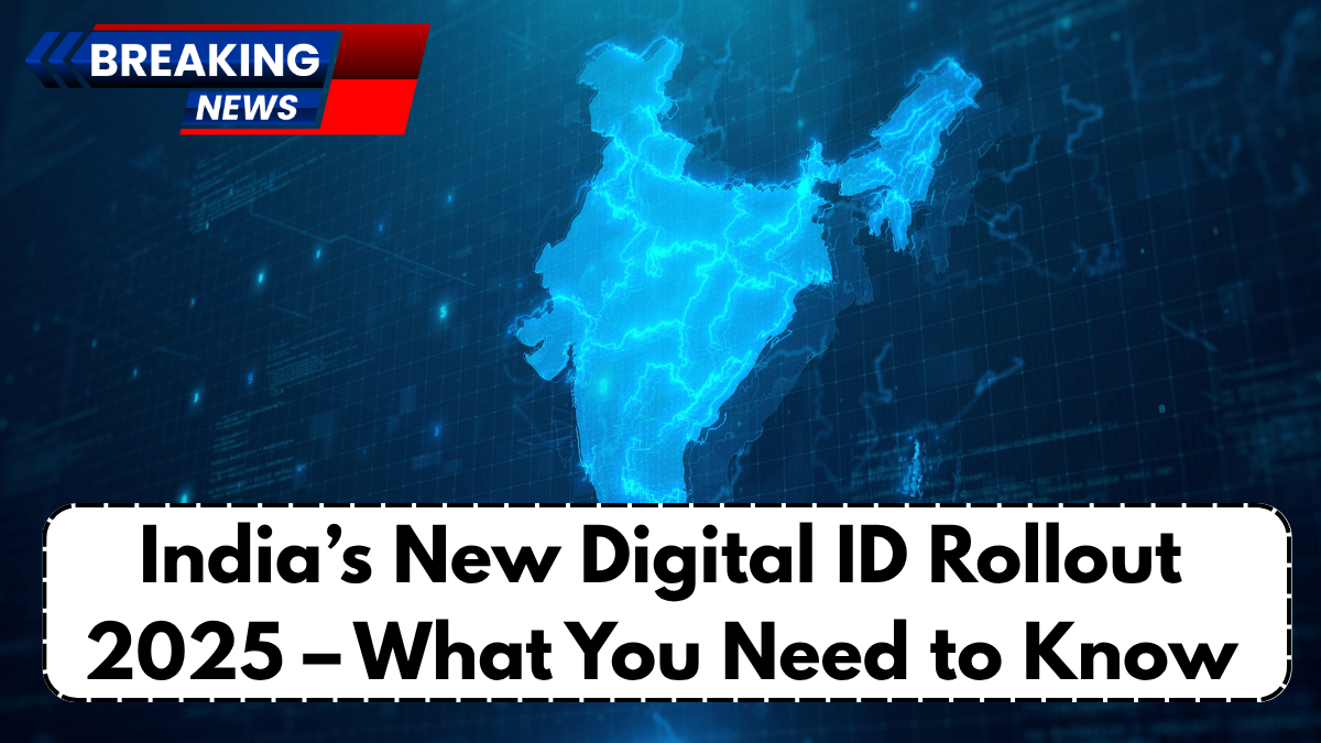 India’s New Digital ID Rollout 2025 – What You Need to Know