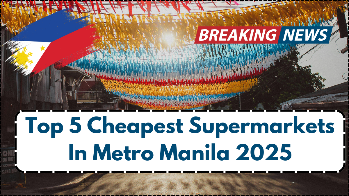 Top 5 Cheapest Supermarkets In Metro Manila 2025 – Latest Price Comparison