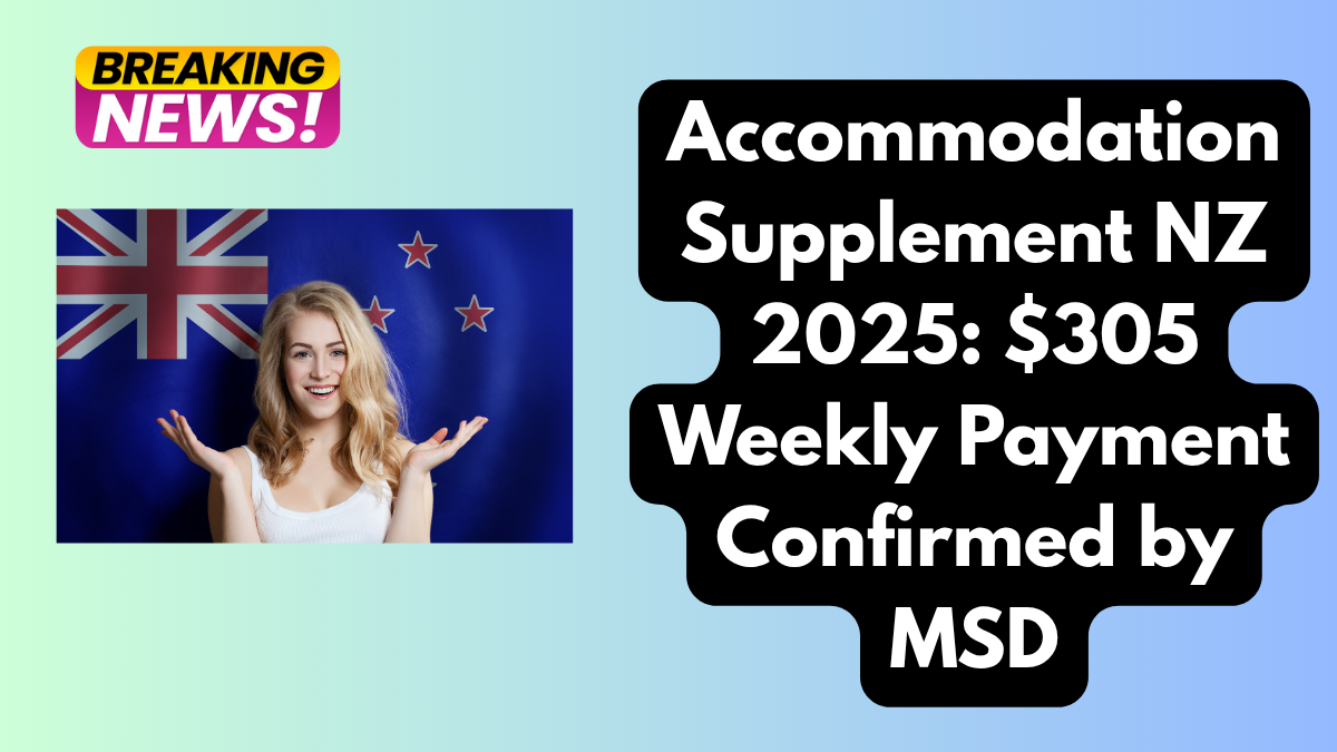 Accommodation Supplement NZ 2025: $305 Weekly Payment Confirmed by MSD