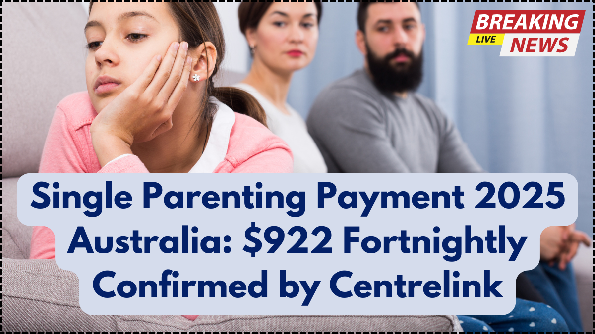 Single Parenting Payment 2025 Australia: $922 Fortnightly Confirmed by Centrelink