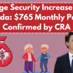 Old Age Security Increase 2025 Canada: $765 Monthly Payout Confirmed by CRA