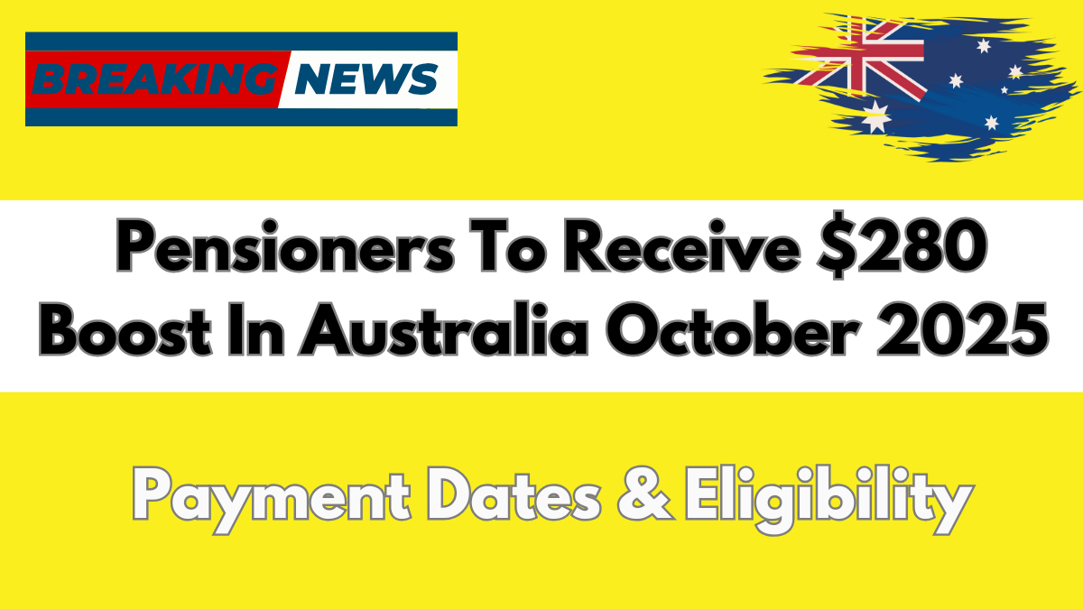 Pensioners To Receive $280 Boost In Australia October 2025 – Payment Dates & Eligibility
