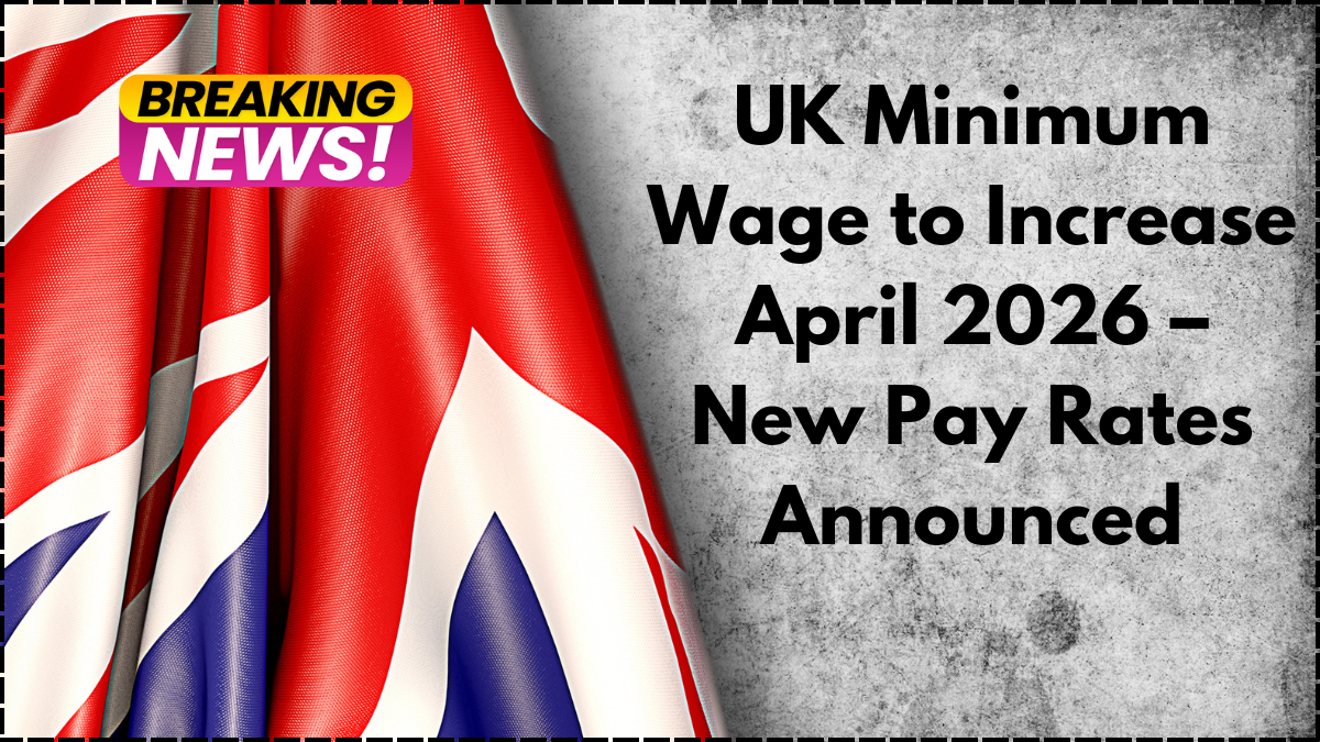 UK Minimum Wage to Increase April 2026 – New Pay Rates Announced