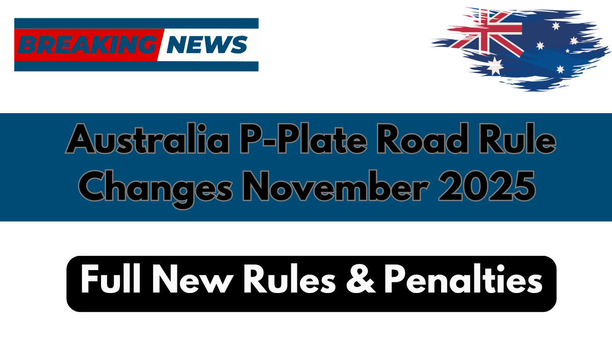 Australia P-Plate Road Rule Changes November 2025 – Full New Rules & Penalties