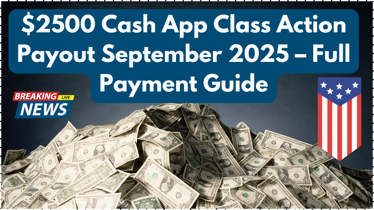 $2500 Cash App Class Action Payout September 2025 – Full Payment Guide