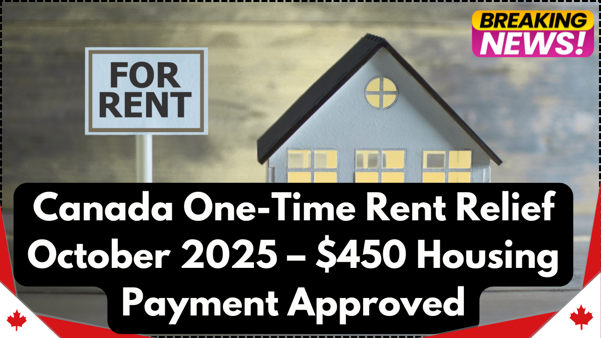 Canada One-Time Rent Relief October 2025 – $450 Housing Payment Approved