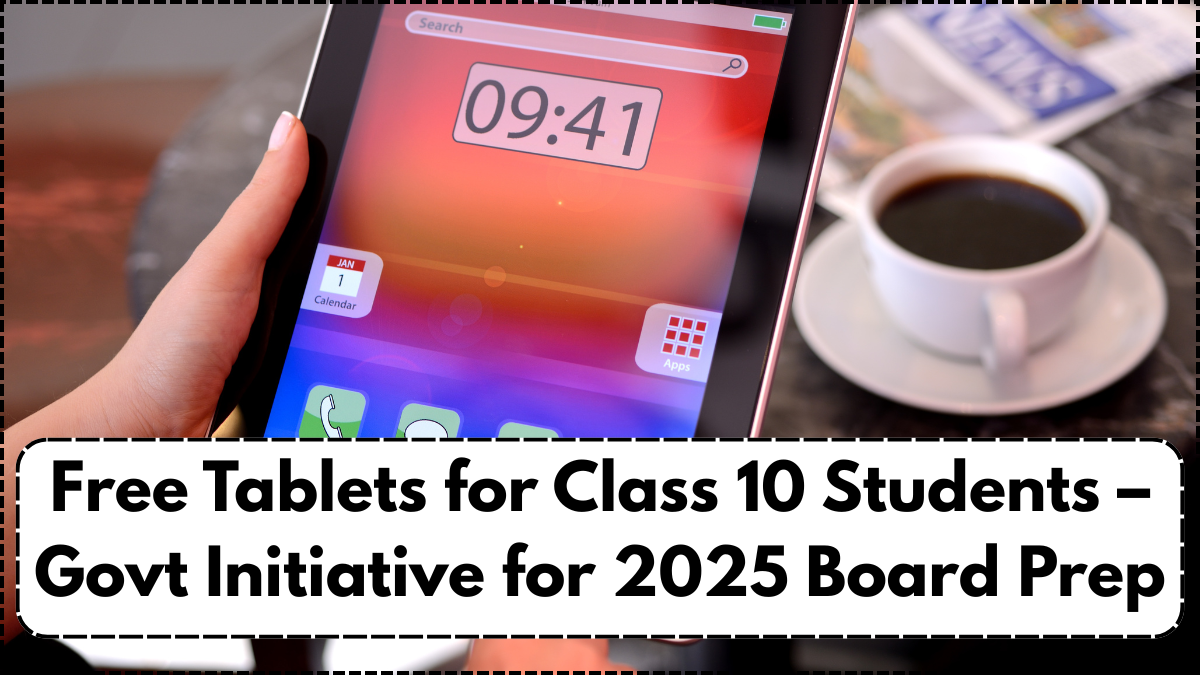 Free Tablets for Class 10 Students – Govt Initiative for 2025 Board Prep