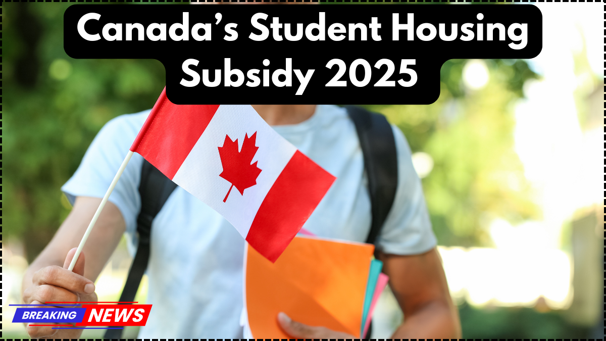 Canada’s Student Housing Subsidy 2025 – CRA Eligibility and Monthly Payout Info
