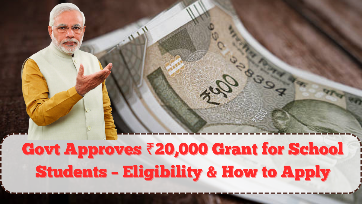Govt Approves ₹20,000 Grant for School Students – Eligibility & How to Apply