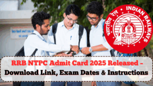 RRB NTPC Admit Card 2025 Released – Download Link, Exam Dates & Instructions Here