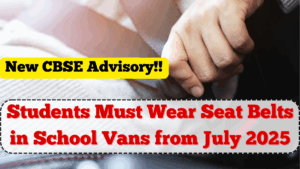 New CBSE Advisory: Students Must Wear Seat Belts in School Vans from July 2025