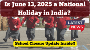 Is June 13, 2025 a National Holiday in India? School Closure Update Inside