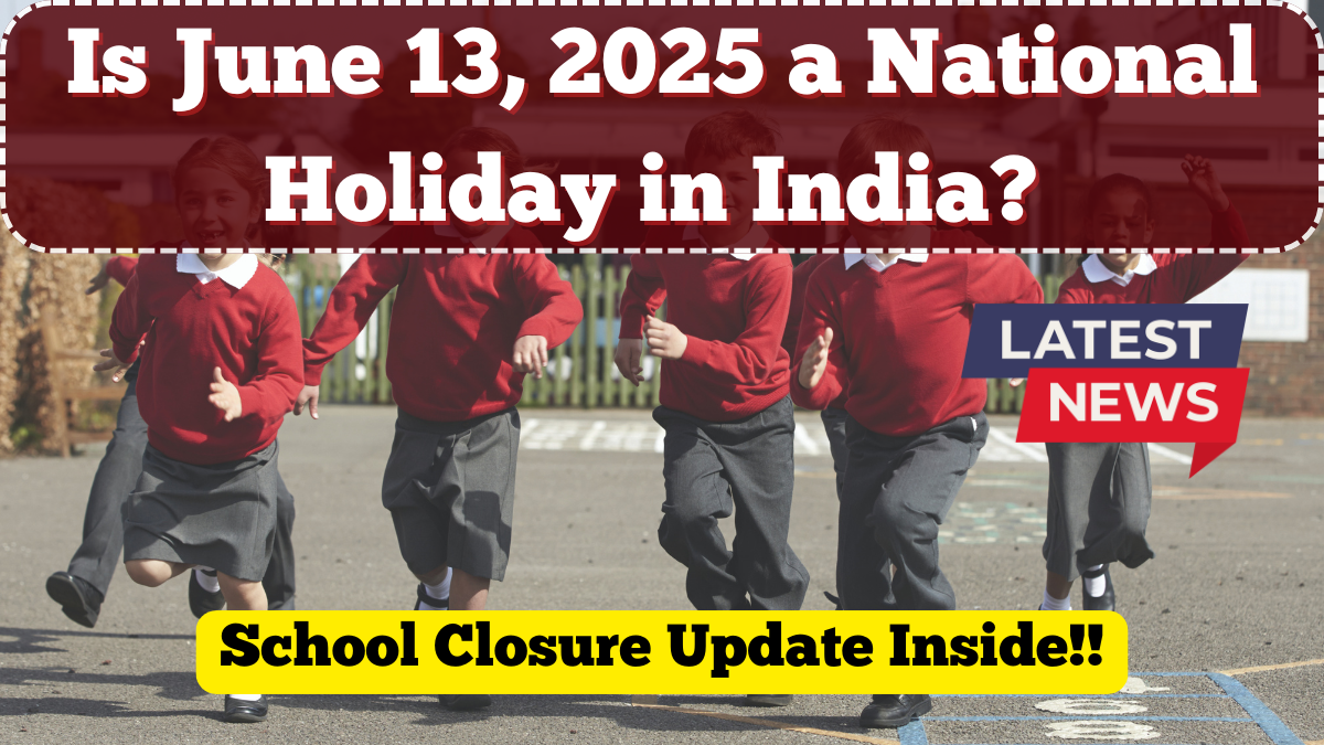 Is June 13, 2025 a National Holiday in India? School Closure Update Inside