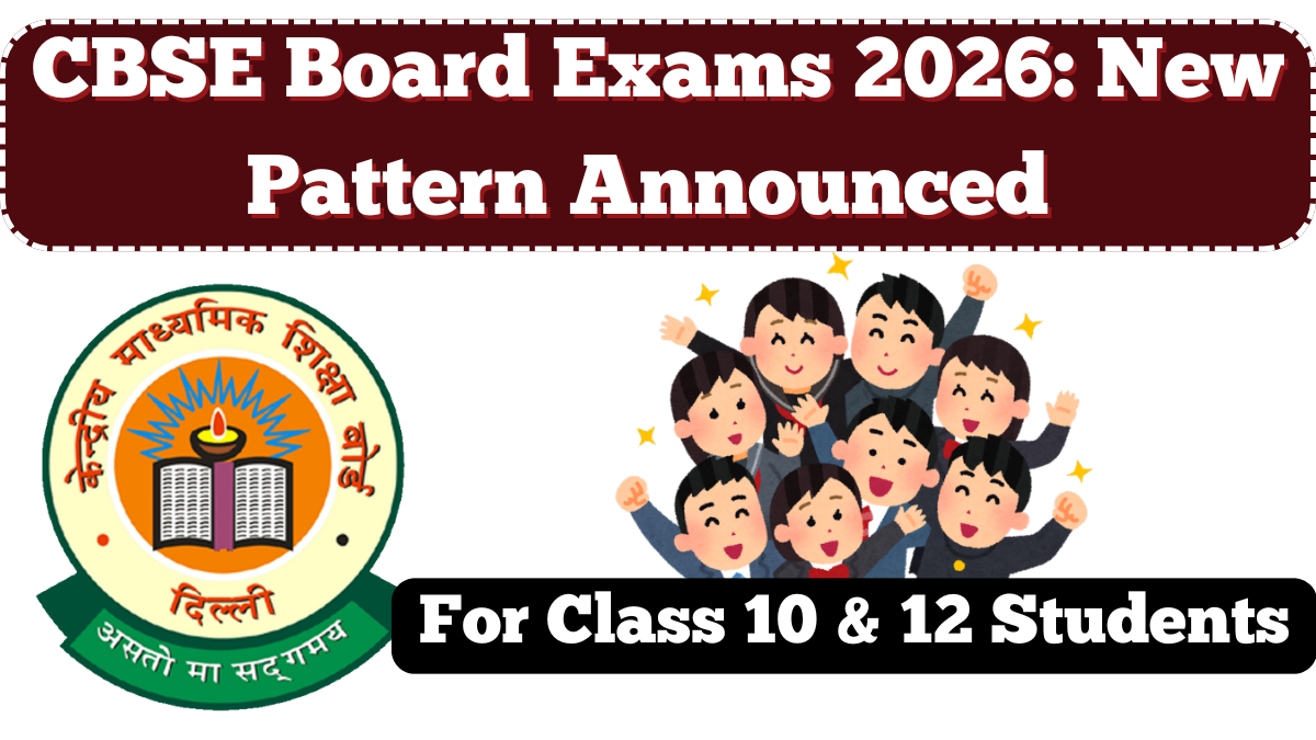 CBSE Board Exams 2026: New Pattern Announced for Class 10 & 12 Students