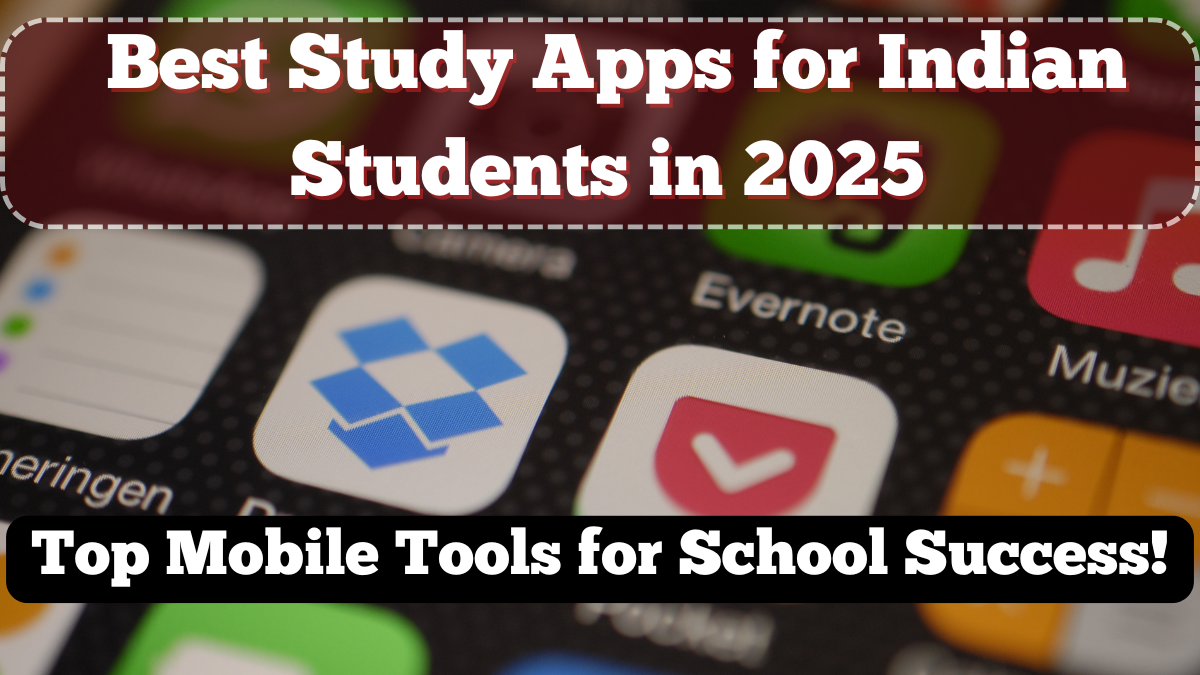 Best Study Apps for Indian Students in 2025 – Top Mobile Tools for School Success