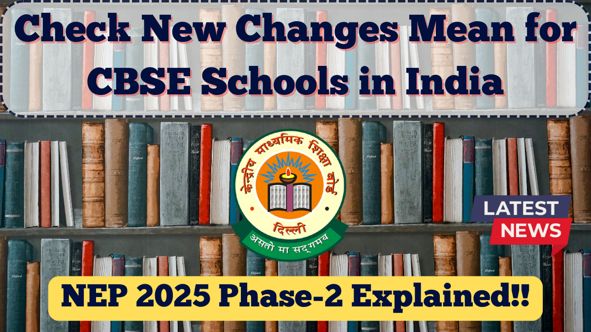 NEP 2025 Phase-2 Explained: What New Changes Mean for CBSE Schools in India