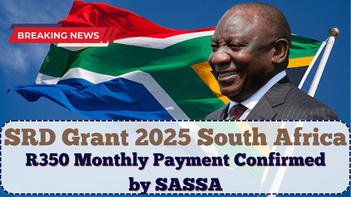 Social Relief of Distress Grant SA 2025: R350 Monthly Payment Confirmed by SASSA
