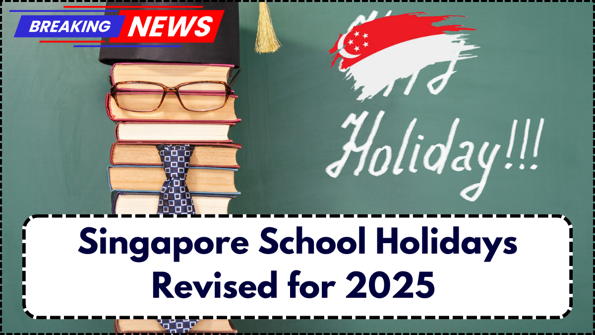 Singapore School Holidays Revised for 2025 – MOE Announces New Term Dates