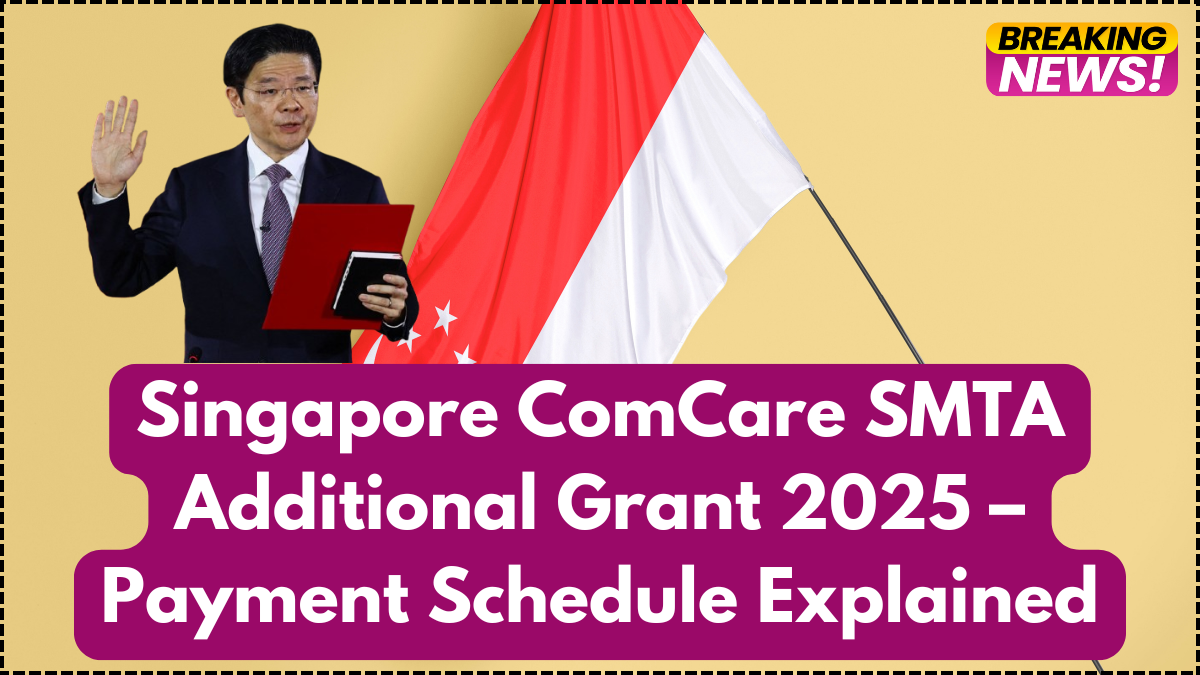 Singapore ComCare SMTA Additional Grant 2025 – Payment Schedule Explained