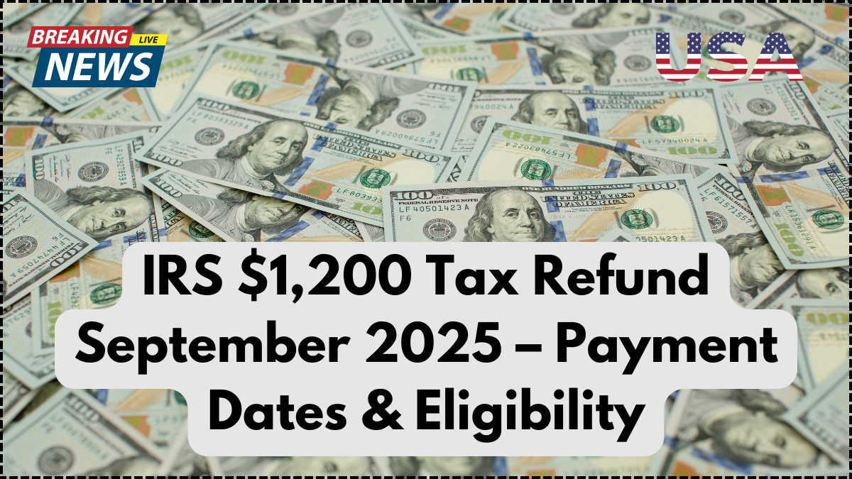 IRS $1,200 Tax Refund September 2025 – Payment Dates & Eligibility