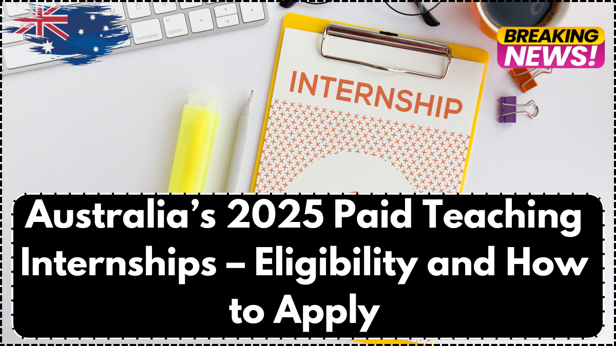 Australia’s 2025 Paid Teaching Internships – Eligibility and How to Apply